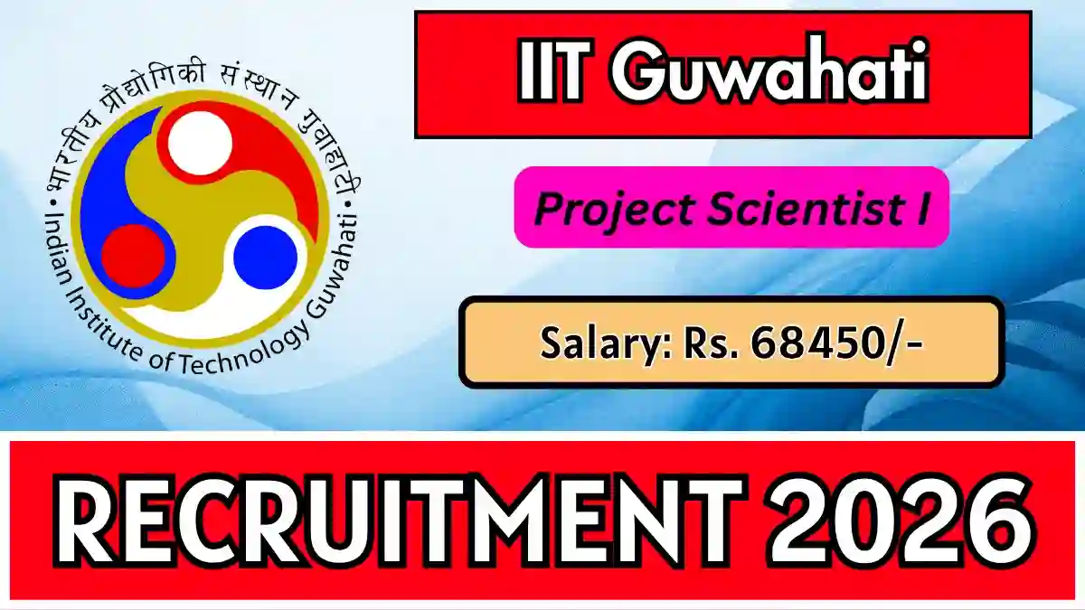 IIT Guwahati Project Scientist I Recruitment 2026 - Apply Online IIT Guwahati Project Scientist I Recruitment 2026 - Apply Online
