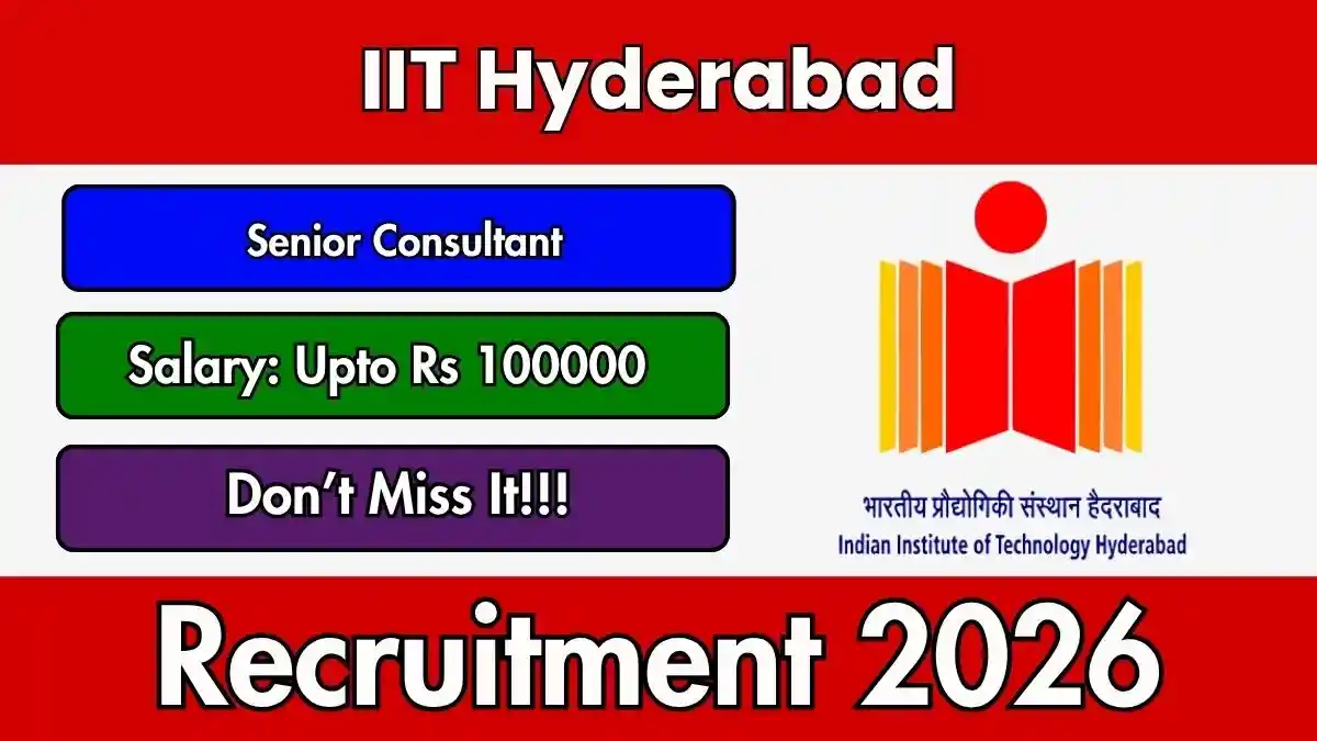 IIT Hyderabad Senior Consultant Recruitment 2026 - Apply Online IIT Hyderabad Senior Consultant Recruitment 2026 - Apply Online