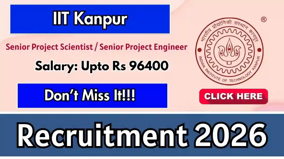 IIT Kanpur Senior Project Scientist / Senior Project Engineer Recruitment 2026 - Apply Online
