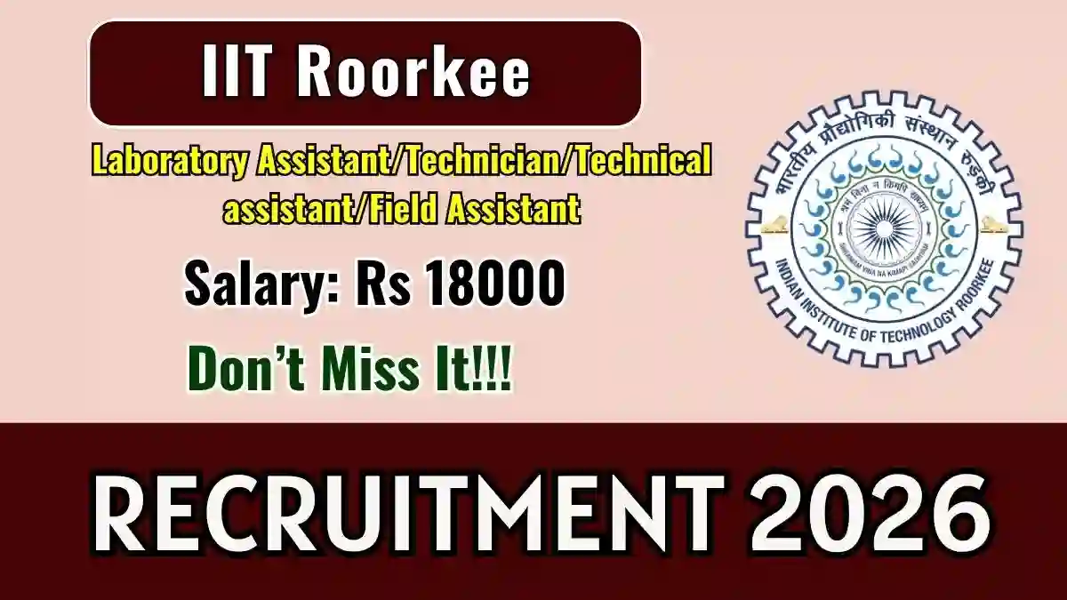 IIT Roorkee Laboratory Assistant/Technician/Technical assistant/Field Assistant Recruitment 2026 - Apply Offline IIT Roorkee Laboratory Assistant/Technician/Technical assistant/Field Assistant Recruitment 2026 - Apply Offline