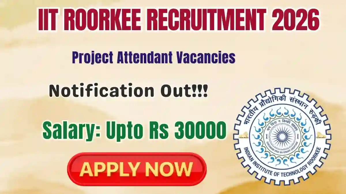 IIT Roorkee Project Attendant Recruitment 2026 - Apply Online