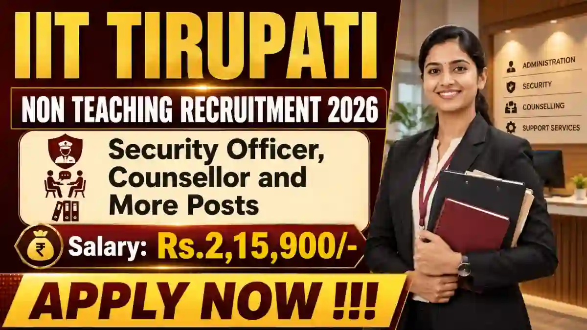 IIT Tirupati Non Teaching Recruitment 2026 - Apply Online for 13 Security Officer, Counsellor and More Posts IIT Tirupati Non Teaching Recruitment 2026 - Apply Online for 13 Security Officer, Counsellor and More Posts