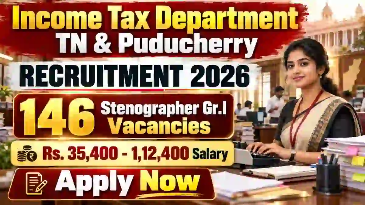Income Tax TN & Puducherry Stenographer Grade I Recruitment 2026 - Apply Offline for 146 Posts Income Tax TN & Puducherry Stenographer Grade I Recruitment 2026 - Apply Offline for 146 Posts