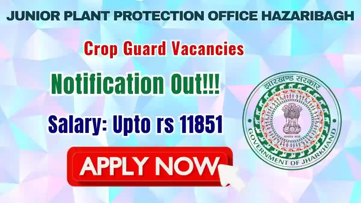 Junior Plant Protection Office Hazaribagh Crop Guard Recruitment 2026 - Apply Offline Junior Plant Protection Office Hazaribagh Crop Guard Recruitment 2026 - Apply Offline