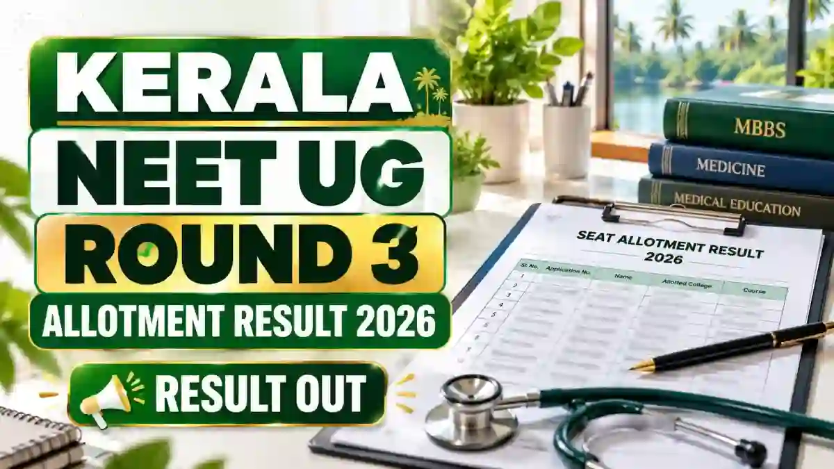 Kerala NEET UG Round 3 Allotment Result 2026 - Check Provisional List Out, Final Result, Reporting Dates and How to Check