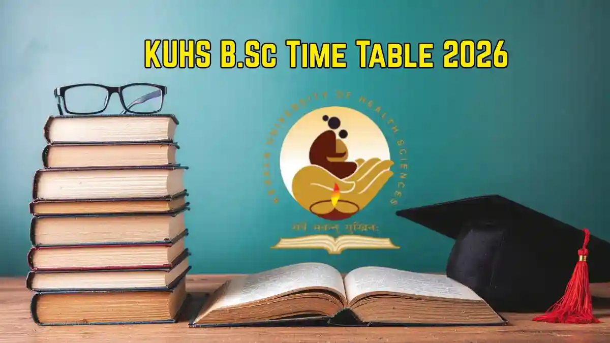 KUHS B.Sc Time Table 2026 Out - Check 2nd & 3rd Year Exam Dates Online @ kuhs.ac.in