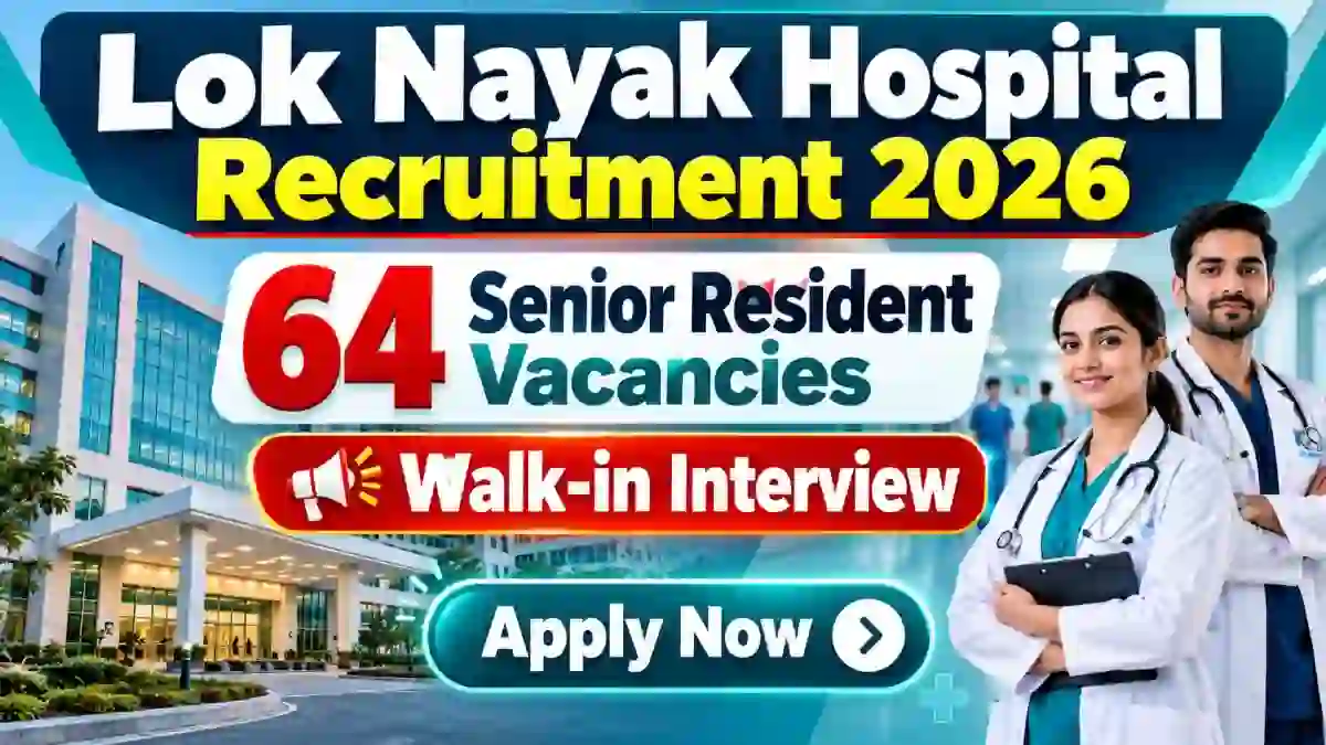 Lok Nayak Hospital Senior Resident Recruitment 2026 - Walkin for 64 Posts