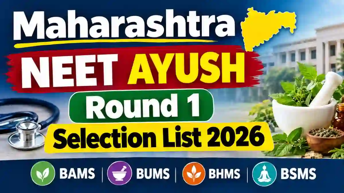 Maharashtra NEET AYUSH Round 1 Selection List 2026 - Check Status Online at medical2026.mahacet.org