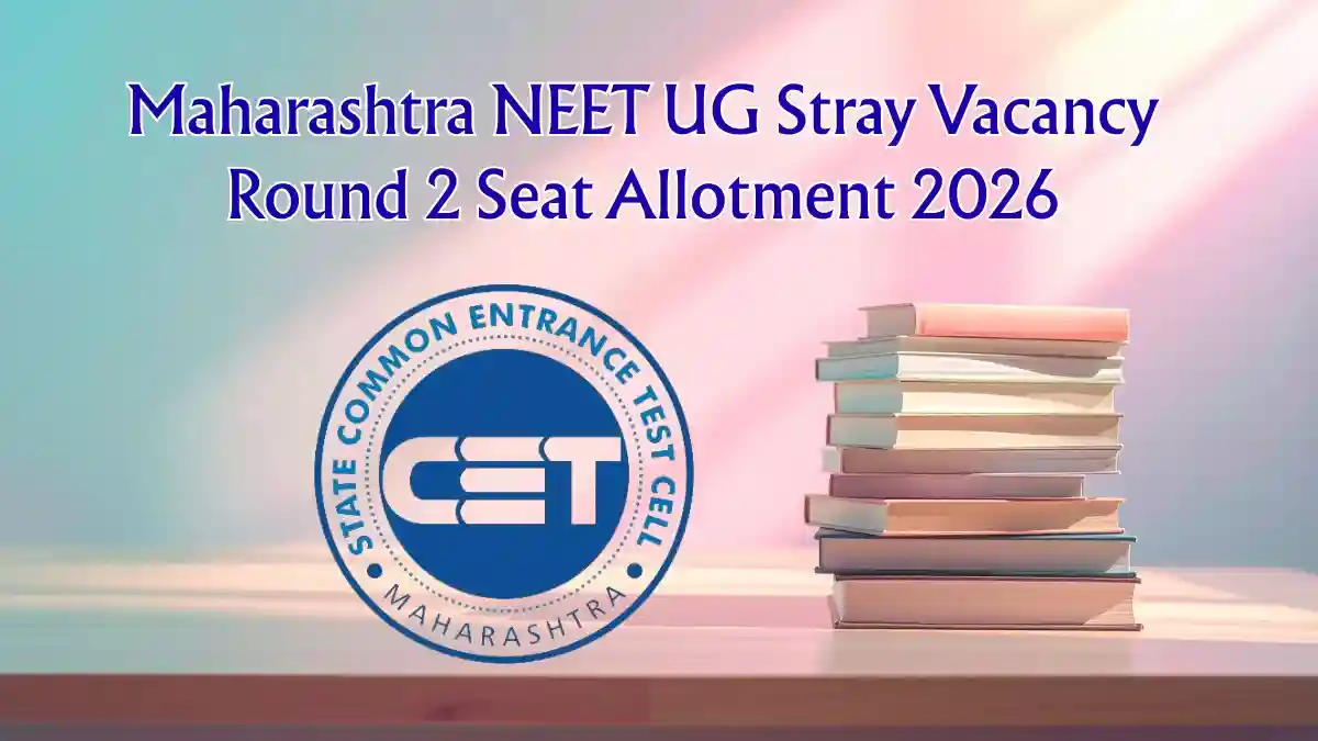 Maharashtra NEET UG Stray Vacancy Round 2 Seat Allotment 2026 Out - Selection List PDF, Reporting Date Maharashtra NEET UG Stray Vacancy Round 2 Seat Allotment 2026 Out - Selection List PDF, Reporting Date
