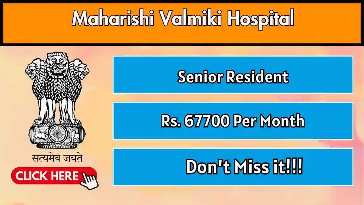 Maharishi Valmiki Hospital Senior Resident Recruitment 2026 – Walk-in for 11 Posts