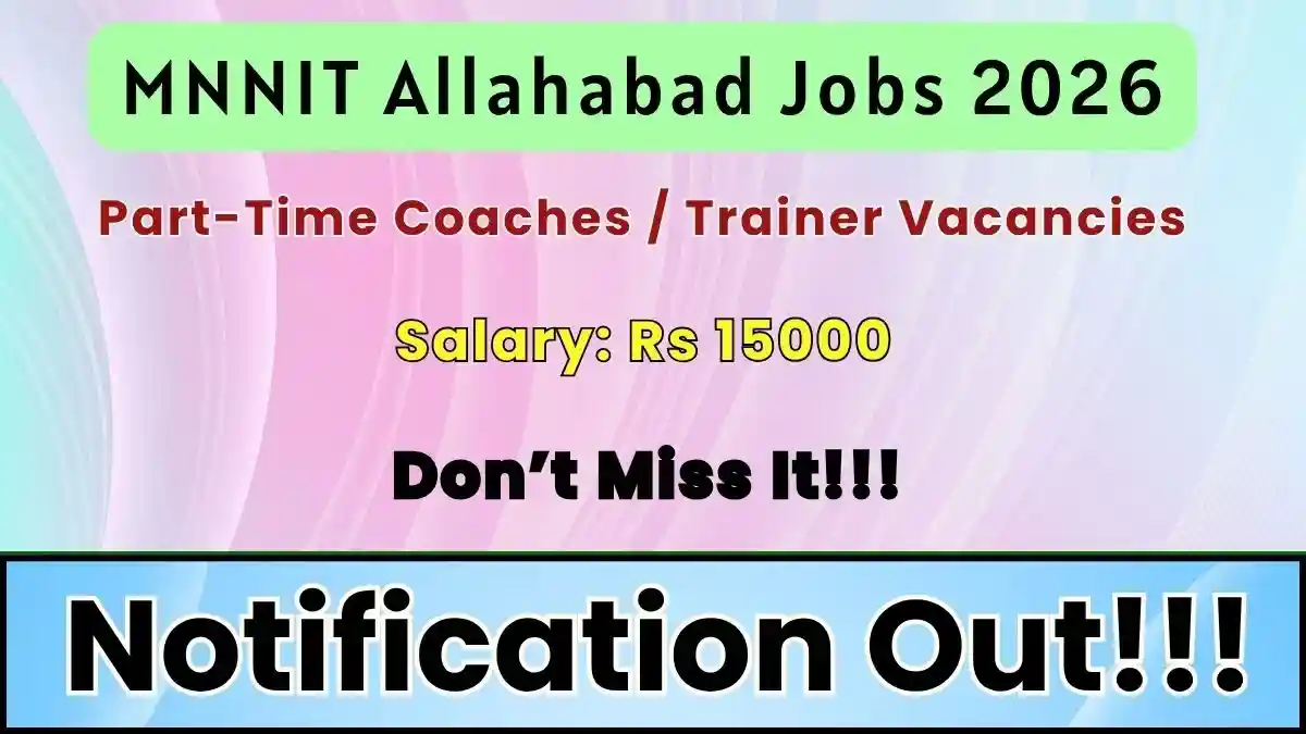 MNNIT Allahabad Part-Time Coaches / Trainer Recruitment 2026 - Walkin for 11 Posts MNNIT Allahabad Part-Time Coaches / Trainer Recruitment 2026 - Walkin for 11 Posts