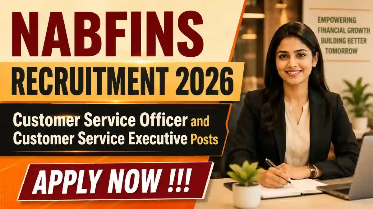 NABFINS Recruitment 2026 - Apply Online for Customer Service Officer and Customer Service Executive Posts NABFINS Recruitment 2026 - Apply Online for Customer Service Officer and Customer Service Executive Posts