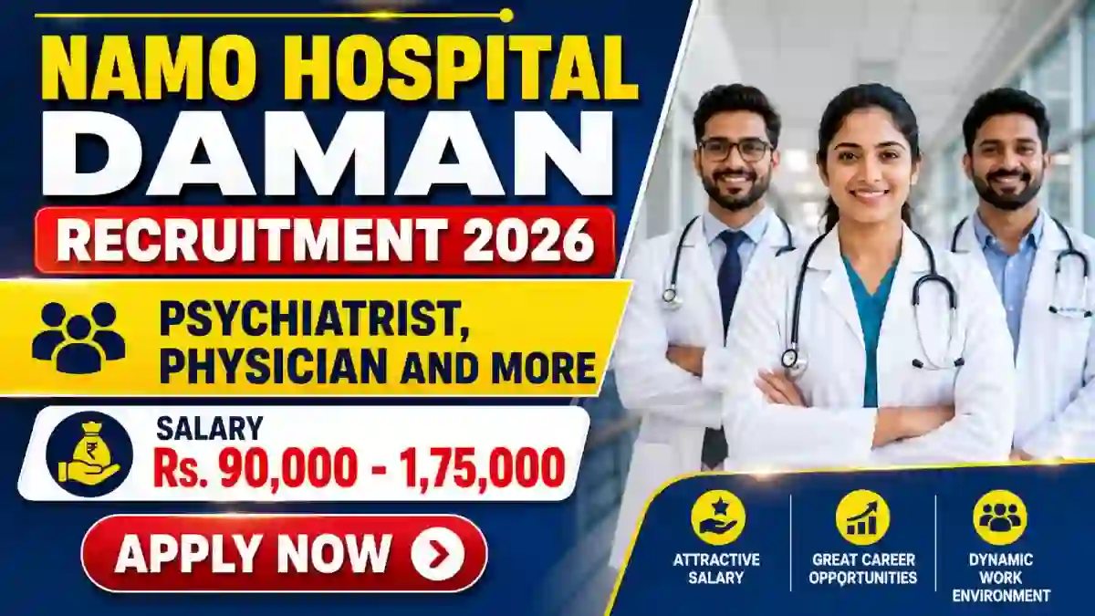Namo Hospital Daman Recruitment 2026 - Walkin for 22 Psychiatrist, Physician and More Posts