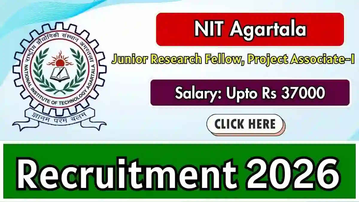 NIT Agartala Recruitment 2026 - Walkin for Junior Research Fellow, Project Associate-I Posts