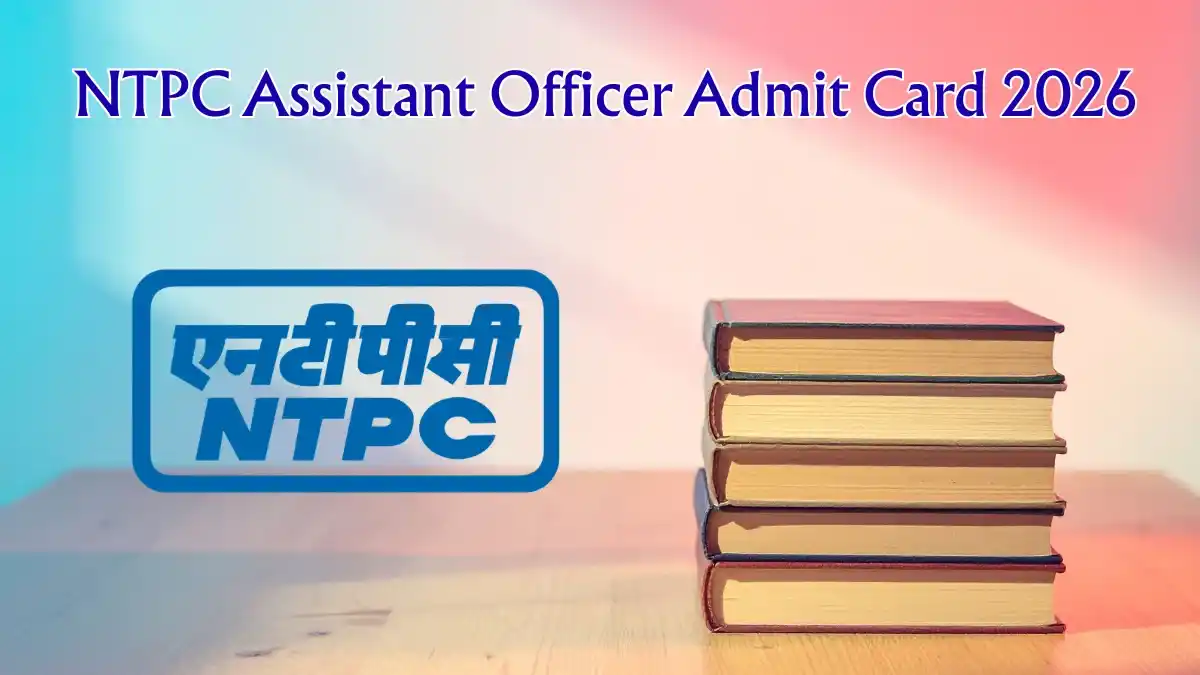 NTPC Assistant Officer Admit Card 2026 Out - Download Link and CBT Exam Date NTPC Assistant Officer Admit Card 2026 Out - Download Link and CBT Exam Date