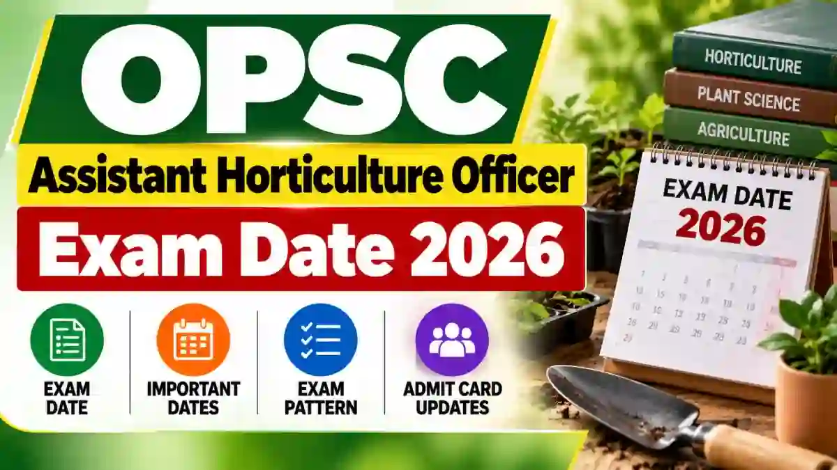 OPSC Assistant Horticulture Officer Exam Date 2026 Out - Check Schedule PDF at opsc.gov.in
