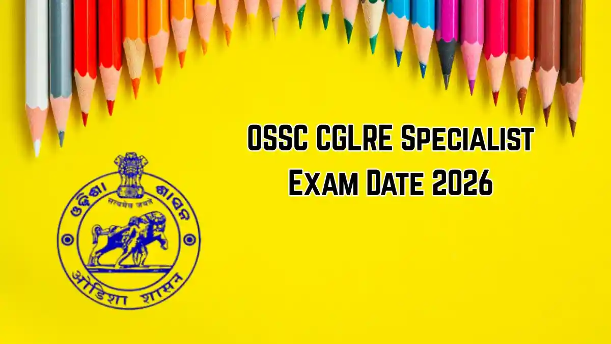OSSC CGLRE Specialist Exam Date 2026 - Check Prelims Exam Schedule PDF at ossc.gov.in