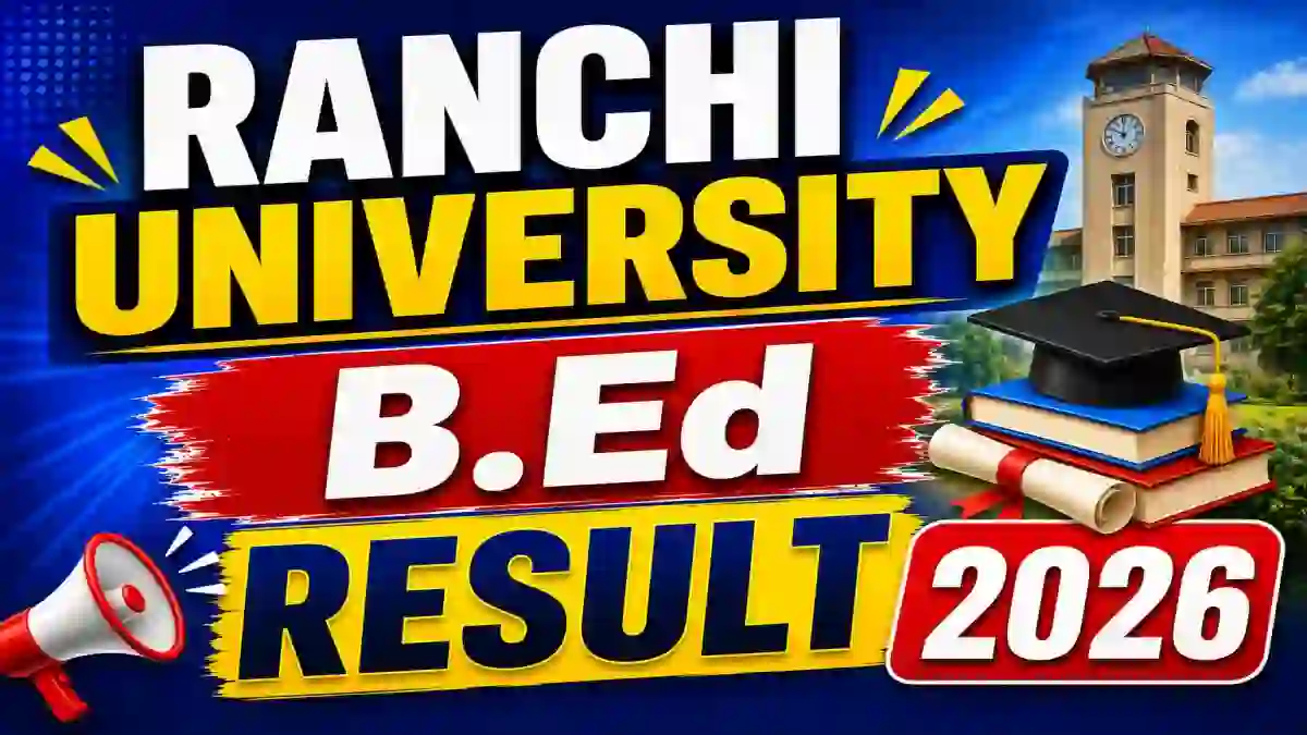 Ranchi University B.Ed Result 2026 Out - Check 2nd Year Result Online @ ranchiuniversity.co.in