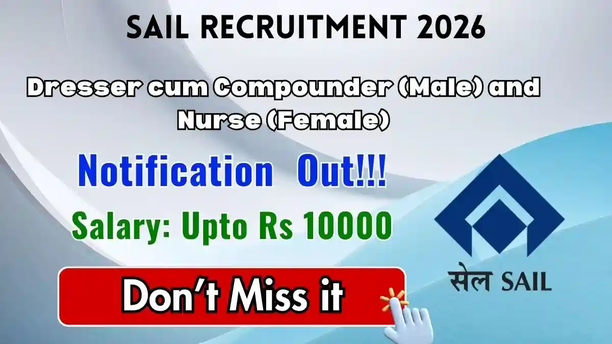 SAIL Recruitment 2026 - Walkin for Dresser cum Compounder and Nurse Posts