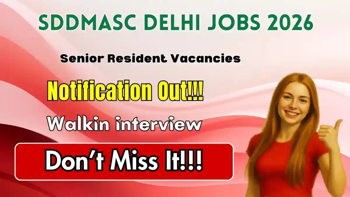 SDDMASC Delhi Senior Resident Recruitment 2026 - Walkin for 21 Posts SDDMASC Delhi Senior Resident Recruitment 2026 - Walkin for 21 Posts