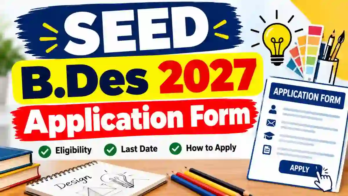 SEED B.Des 2027 Application Form Out - Direct Link to Apply Online @ sid.edu.in