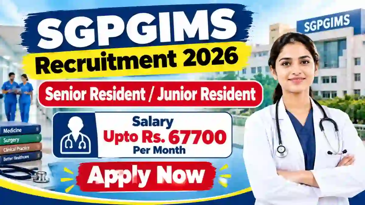 SGPGIMS Recruitment 2026 - Walkin for 17 Senior Resident/ Junior Resident Posts