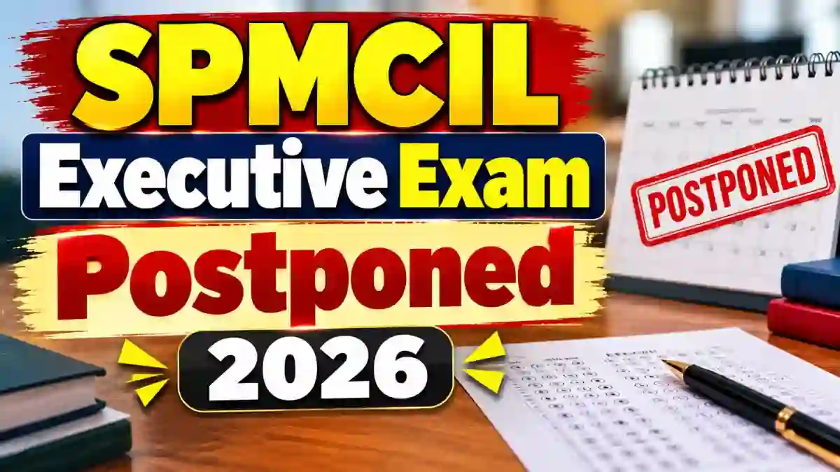 SPMCIL Executive Exam Postponed 2026: CBT Deferred Till Further Notice, Revised Date and Admit Card Update