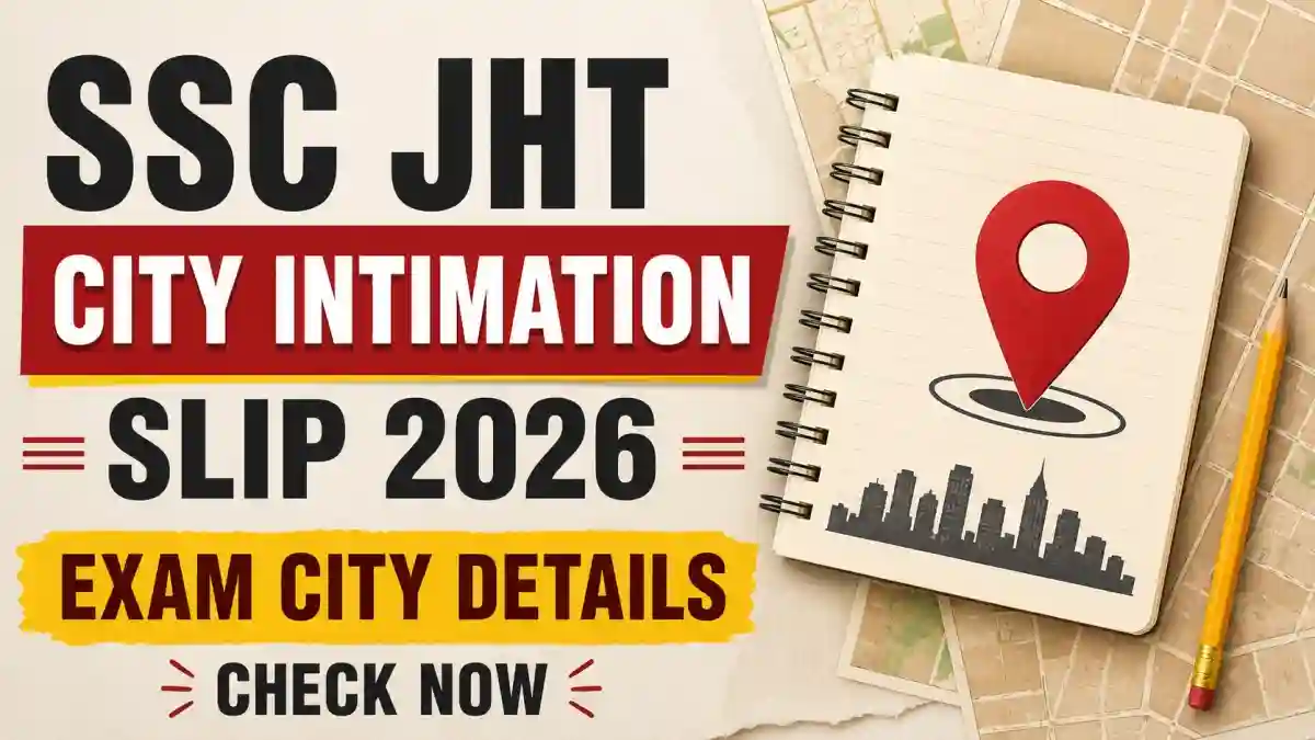 SSC JHT City Intimation Slip 2026 Out - Direct Link to Check Exam City @ssc.gov.in