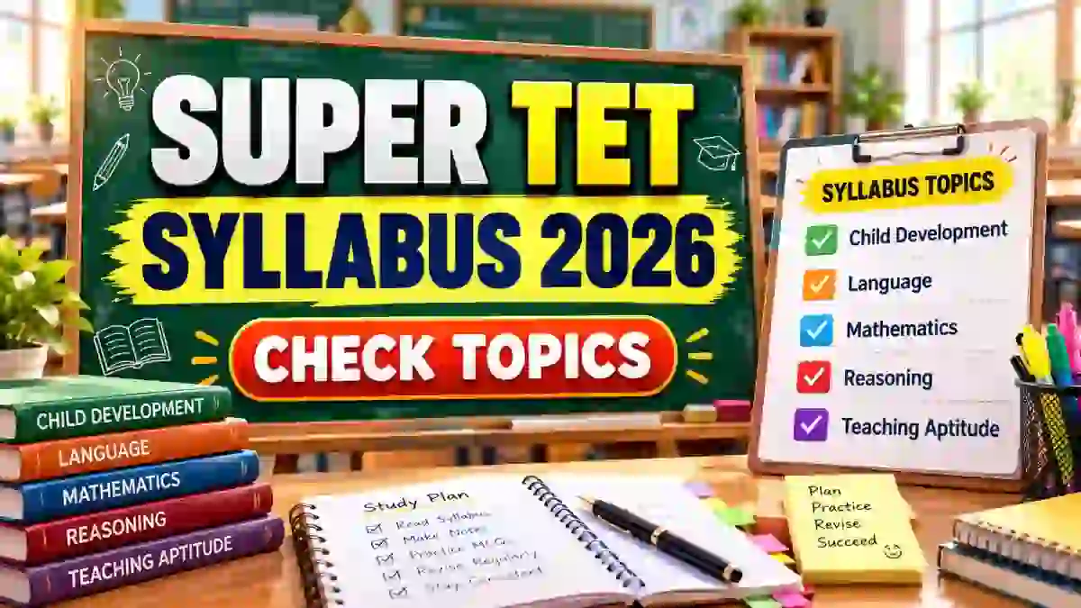 Super TET Syllabus 2026 - Download Primary & Upper Primary Exam Pattern PDF