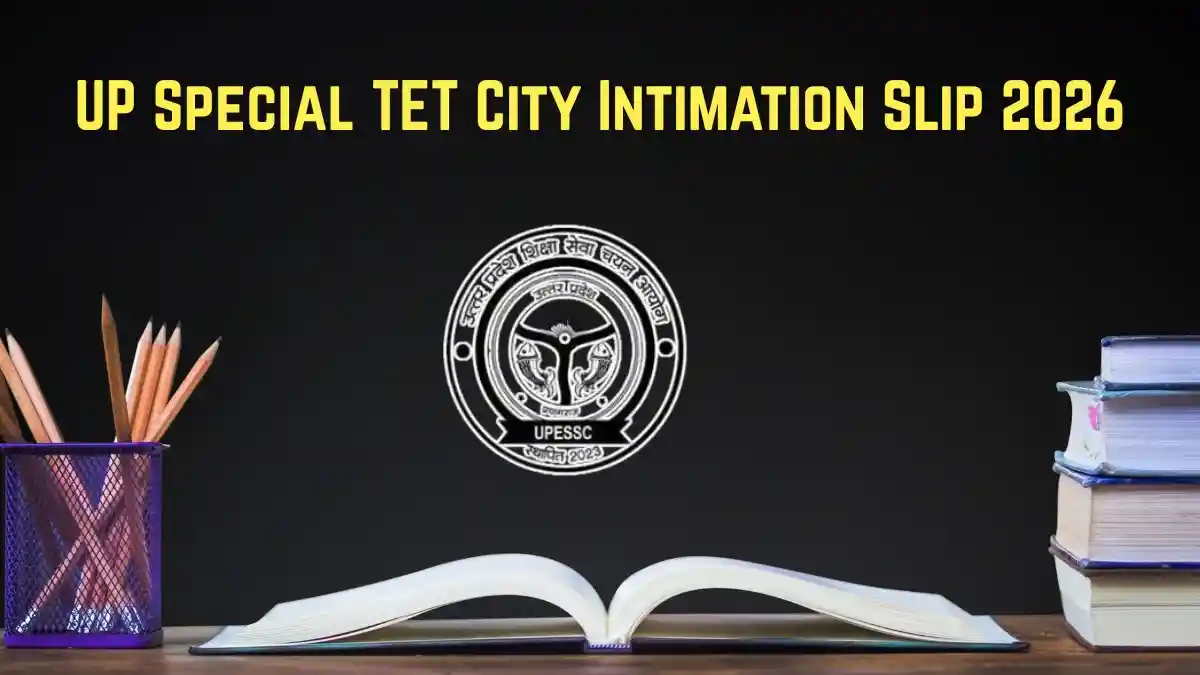 UP Special TET City Intimation Slip 2026 Out - Check Exam City, Exam Date and Shift Timings