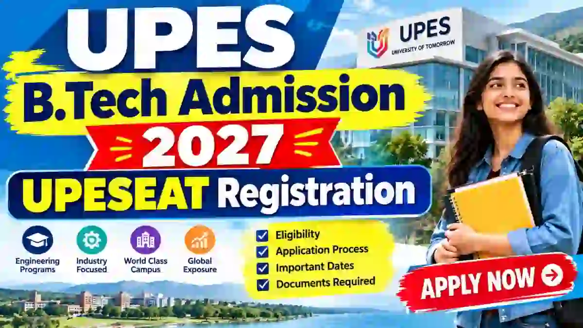 UPES B.Tech Admission 2027 - Check UPESEAT Registration Link Online at upes.ac.in