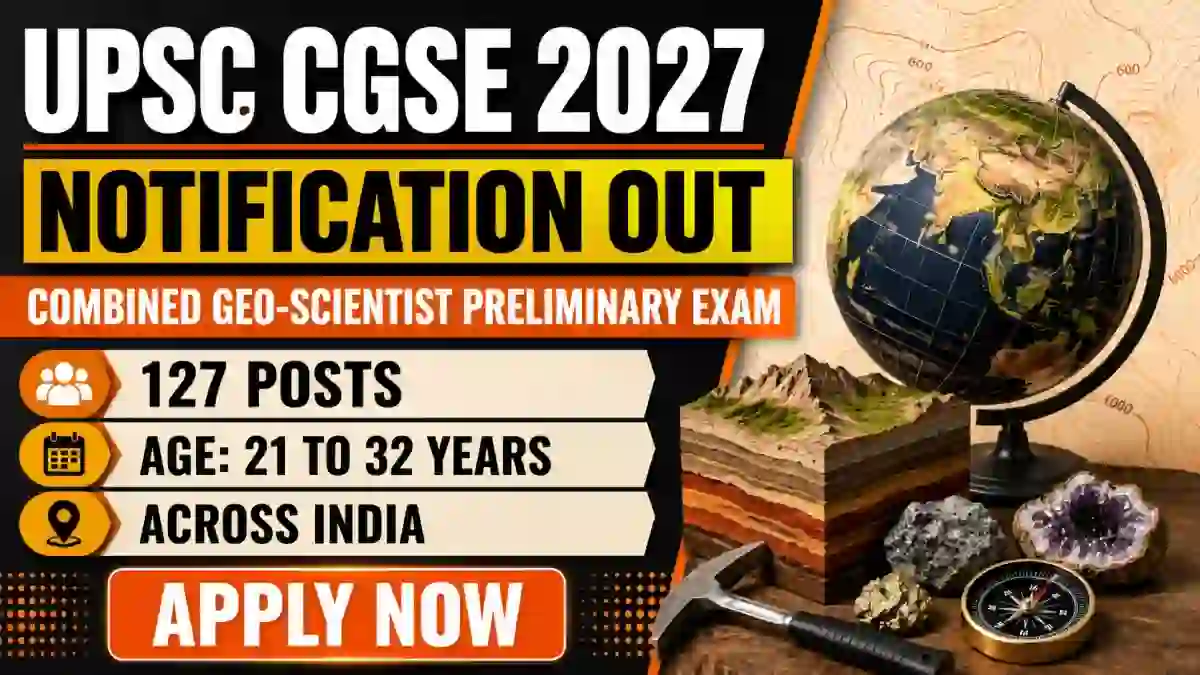 UPSC CGSE 2027 Notification Out - Combined Geo-Scientist Preliminary Exam for 127 Posts