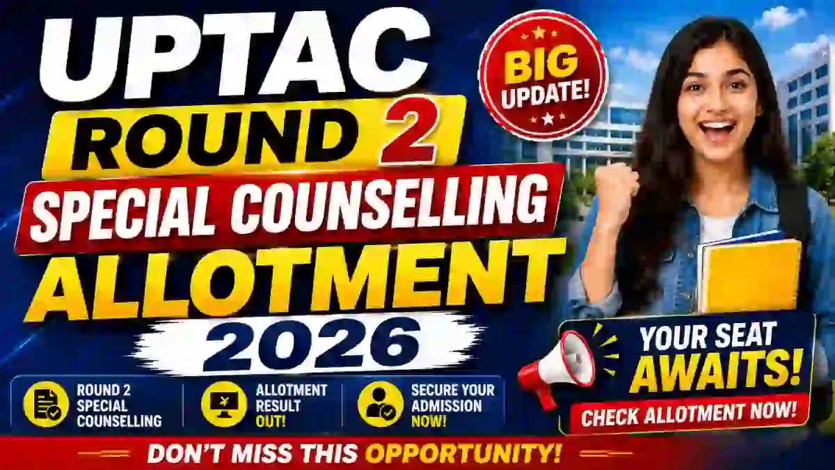 UPTAC 2026 Special Counselling Allotment Result Out - Check Round 2 Seat Allotment @ uptac.samarth.edu.in