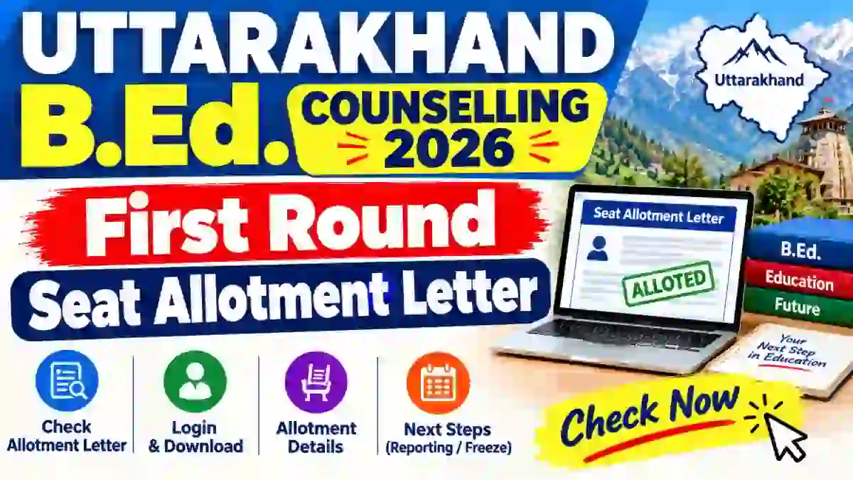 Uttarakhand B.Ed 2026 Counselling & Seat Allotment Letter Out - Check Status Online @ ssju.ac.in