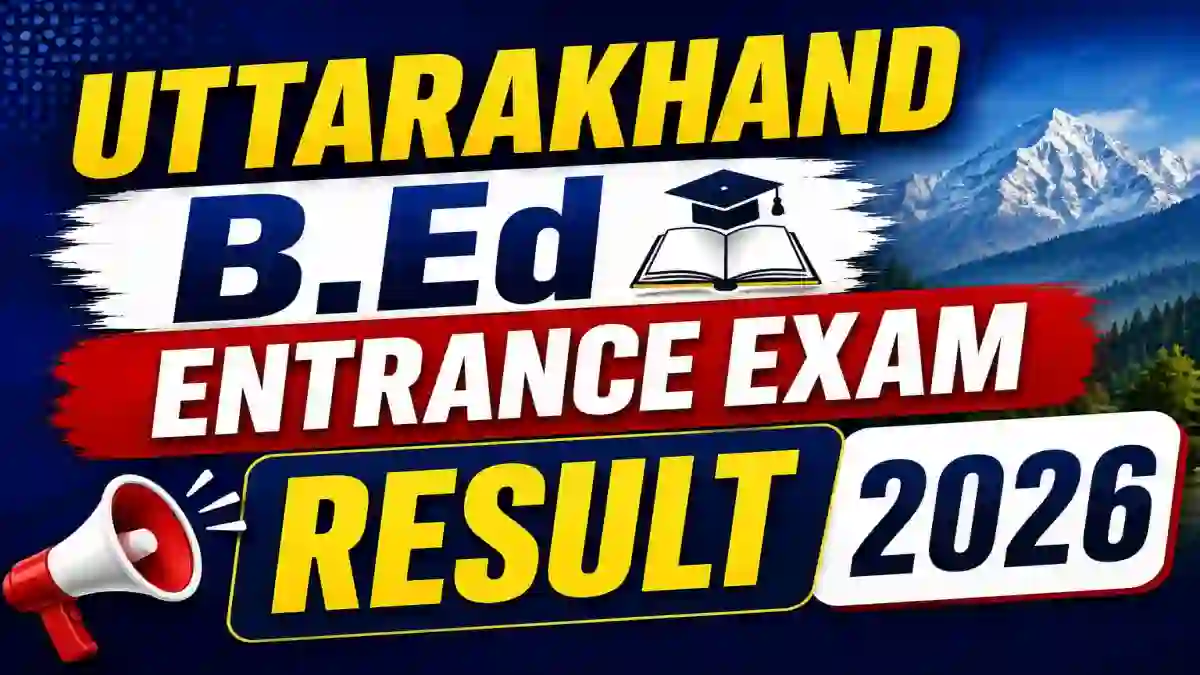 Uttarakhand B.Ed Entrance Exam Result 2026 - Check Result Online at ukentrance.samarth.edu.in