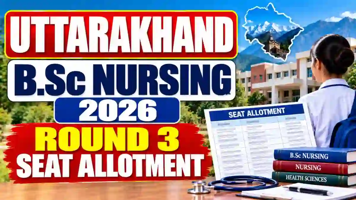 Uttarakhand B.Sc Nursing 2026 Round 3 Seat Allotment - Result Date, PDF Link and Reporting Deadline