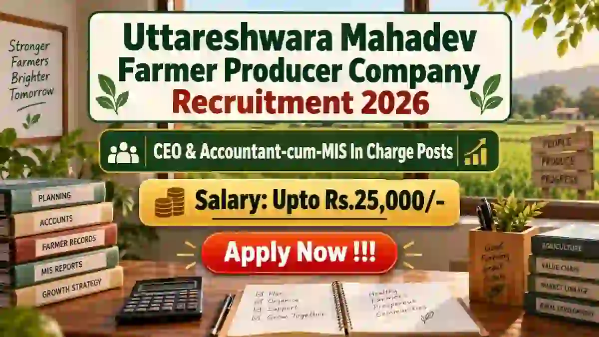 Uttareshwara Mahadev Farmer Producer Company Recruitment 2026 - Apply Offline for CEO & Accountant-cum-MIS In Charge Posts