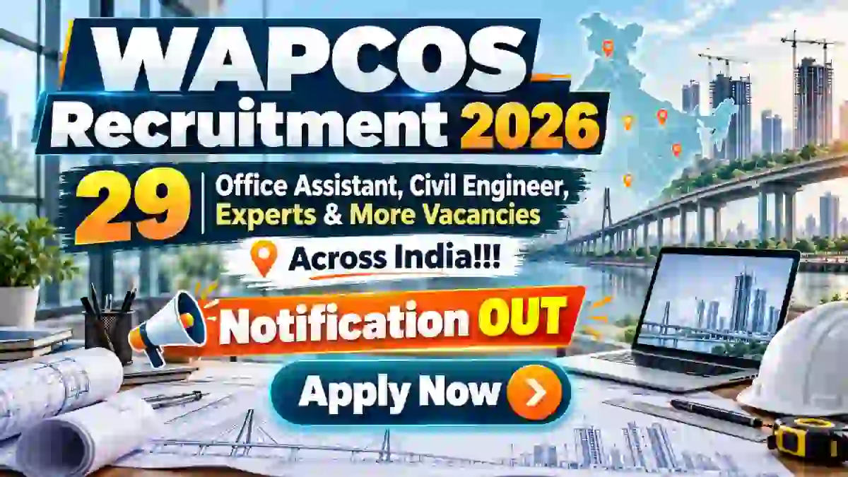 WAPCOS Recruitment 2026 Notification Out – Apply Online for 29 Office Assistant, Civil Engineer, Experts & More Posts