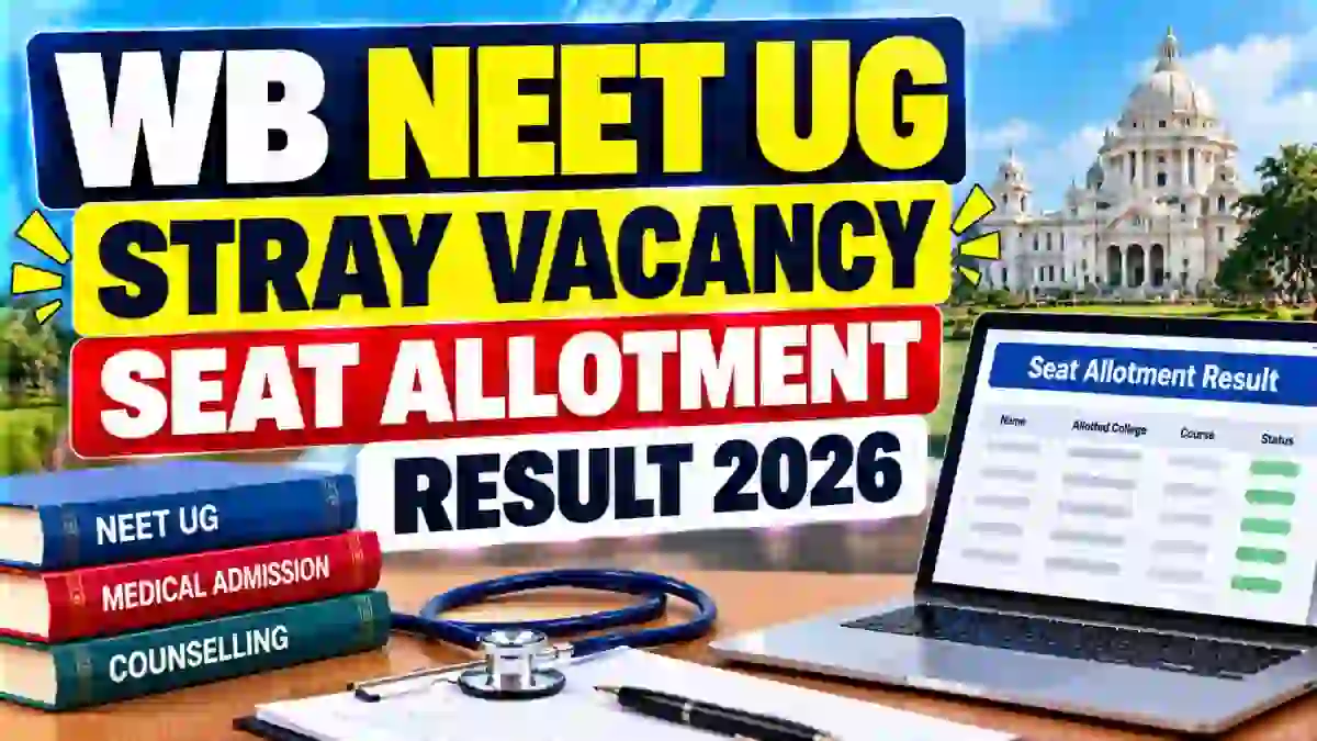 WB NEET UG Stray Vacancy Seat Allotment Result 2026 - Download Link and Reporting Dates